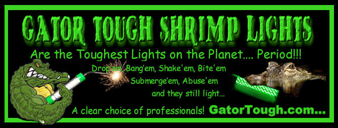 ShrimpNFishFlorida™ only uses Gator-Tough™ Shrimping Lights...